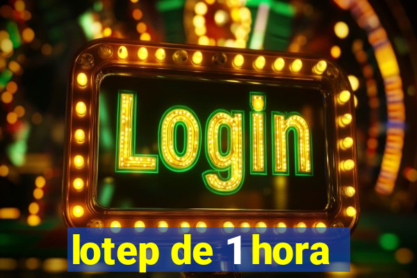 lotep de 1 hora